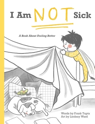 I Am Not Sick: A Book About Feeling Better by Ward, Lindsay