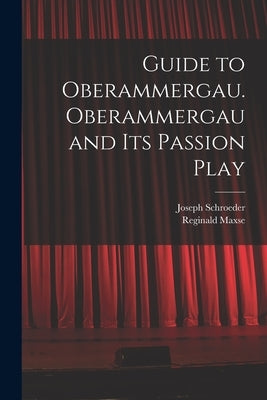 Guide to Oberammergau. Oberammergau and Its Passion Play by Schroeder, Joseph 1849-1903
