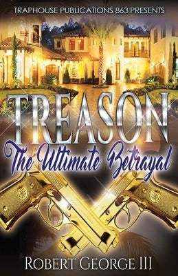 Treason: The Ultimate Betrayl by George, Robert, III