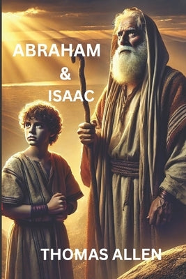 Abraham & Isaac: The call of a chosen man by Allen, Thomas