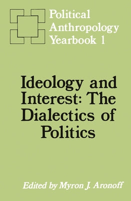 Ideology and Interest: The Dialectics of Politics by Aronoff, Myron J.