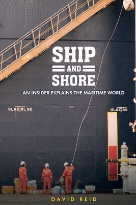 Ship and Shore: An Insider Explains the Maritime World by Reid, David