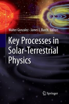Key Processes in Solar-Terrestrial Physics by Gonzalez, Walter