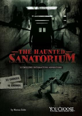 The Haunted Sanatorium: A Chilling Interactive Adventure by Doeden, Matt