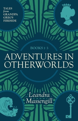 Adventures in Otherworlds: Tales from Grandpa Greg's Fireside by Massengill, Leandra