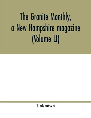 The Granite monthly, a New Hampshire magazine (Volume LI) by Unknown
