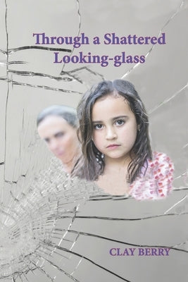 Through a Shattered Looking-glass by Berry, Clay