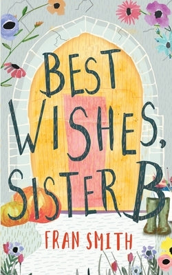 Best Wishes, Sister B: a gentle feel good comedy by Smith, Fran