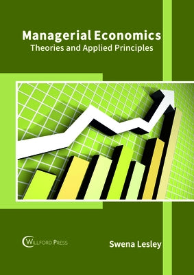 Managerial Economics: Theories and Applied Principles by Lesley, Swena