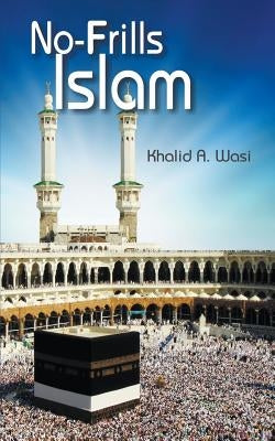 No-Frills Islam by Wasi, Khalid a.