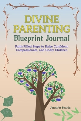 Divine Parenting: Blueprint Journal by Branig, Jennifer