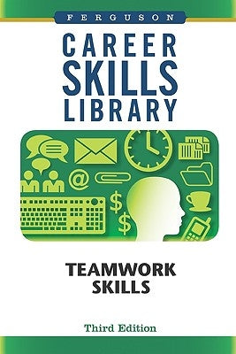 Career Skills Library: Teamwork Skills, Third Edition by Ferguson Publishing