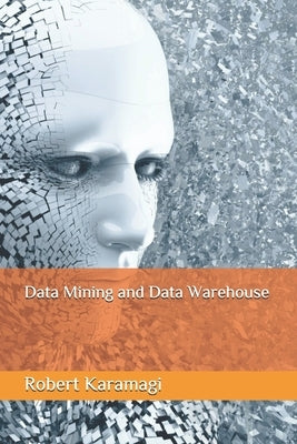 Data Mining and Data Warehouse by Karamagi, Robert Method