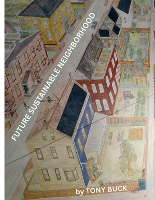 Future Sustainable Neighborhood by Buck, Tony