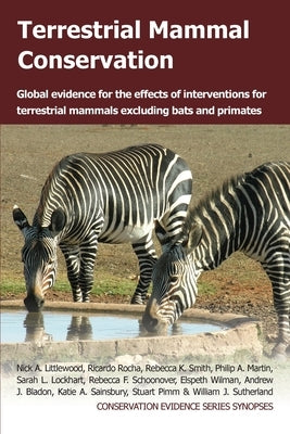 Terrestrial Mammal Conservation: Global Evidence for the Effects of Interventions for Terrestrial Mammals Excluding Bats and Primates by Littlewood, Nick A.