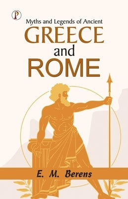 Myths and Legends of Ancient Greece and Rome by E M Berens