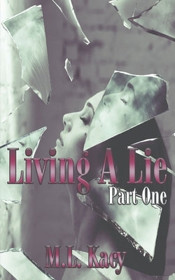 Living A Lie: (Part One) by Kacy, M. L.