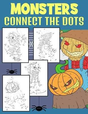 Monsters Connect The Dots: Creepy Monsters Dot to Dot and Coloring Activity For Kids 4-9 Years by Press, Bee Art