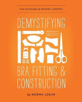 Demystifying Bra Fitting and Construction by Loehr, Norma
