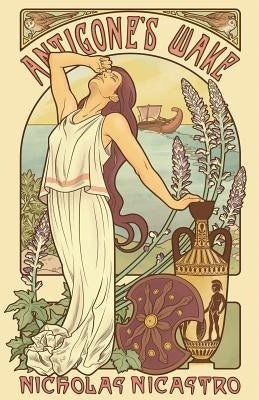 Antigone's Wake by Nicastro, Nicholas