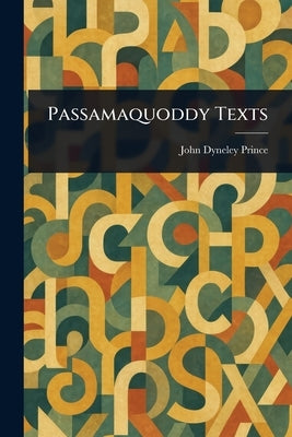 Passamaquoddy Texts by Prince, John Dyneley