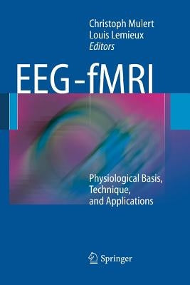 Eeg - Fmri: Physiological Basis, Technique, and Applications by Mulert, Christoph