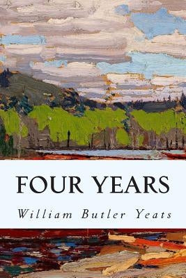 Four Years by Yeats, William Butler