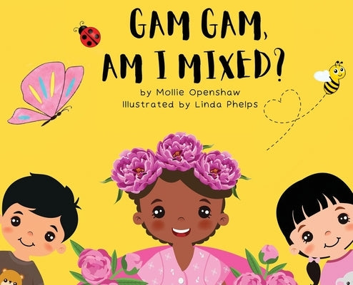 Gam Gam, Am I Mixed?: Promoting K.I.D; Kindness, Inclusion, and Diversity by Openshaw, Mollie