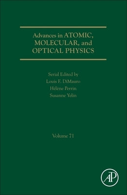 Advances in Atomic, Molecular, and Optical Physics: Volume 71 by Yelin, Susanne F.