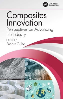 Composites Innovation: Perspectives on Advancing the Industry by Guha, Probir