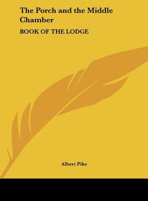 The Porch and the Middle Chamber: Book of the Lodge by Pike, Albert