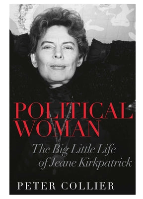 Political Woman: The Big Little Life of Jeane Kirkpatrick by Collier, Peter