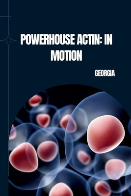 Powerhouse Actin: In Motion by Georgia