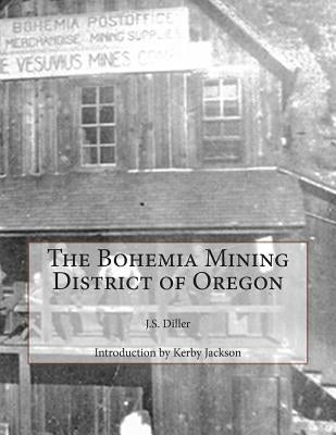 The Bohemia Mining District of Oregon by Jackson, Kerby