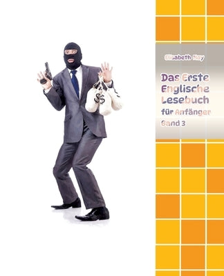 Lerne Englische Sprache mit dem Buch Das Erste Englische Lesebuch für Anfänger Band 3: Stufe A2 Zweisprachig mit Englisch-deutscher Übersetzung by May, Elisabeth