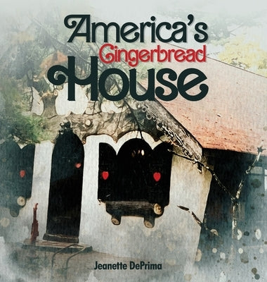 America's Gingerbread House by Deprima, Jeanette