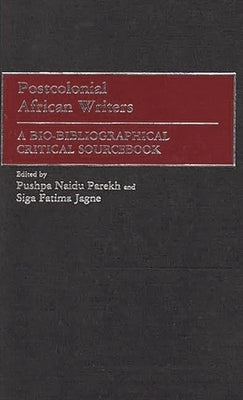 Postcolonial African Writers: A Bio-Bibliographical Critical Sourcebook by Jagne, Siga Fatima