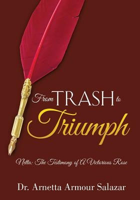 From Trash To Triumph by Salazar, Arnetta Armour