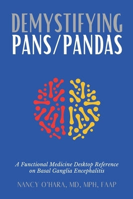 Demystifying PANS/PANDAS: A Functional Medicine Desktop Reference on Basal Ganglia Encephalitis by O'Hara, Nancy