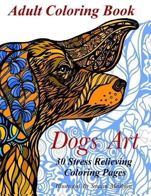 Dogs Art: Adult Coloring Book: 30 Stress Relieving Coloring Pages by Melikyan, Syuzan