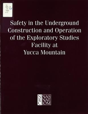 Safety in the Underground Construction and Operation of the Exploratory Studies Facility at Yucca Mountain by National Research Council