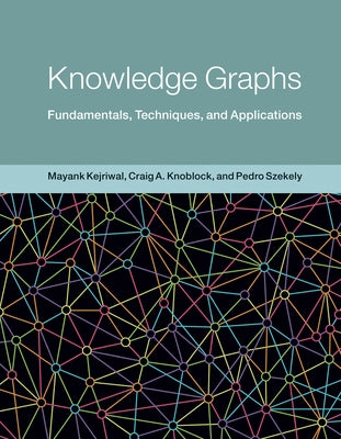 Knowledge Graphs: Fundamentals, Techniques, and Applications by Kejriwal, Mayank
