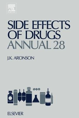 Side Effects of Drugs Annual: A Worldwide Yearly Survey of New Data and Trends in Adverse Drug Reactions Volume 28 by Aronson, Jeffrey K.