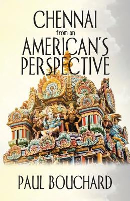 Chennai from an American's Perspective by Bouchard, Paul