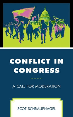 Conflict in Congress: A Call for Moderation by Schraufnagel, Scot