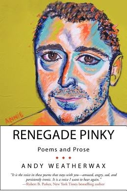 Renegade Pinky: Poems and Prose by Weatherwax, Andy