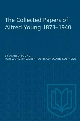 The Collected Papers of Alfred Young 1873-1940 by Young, Alfred