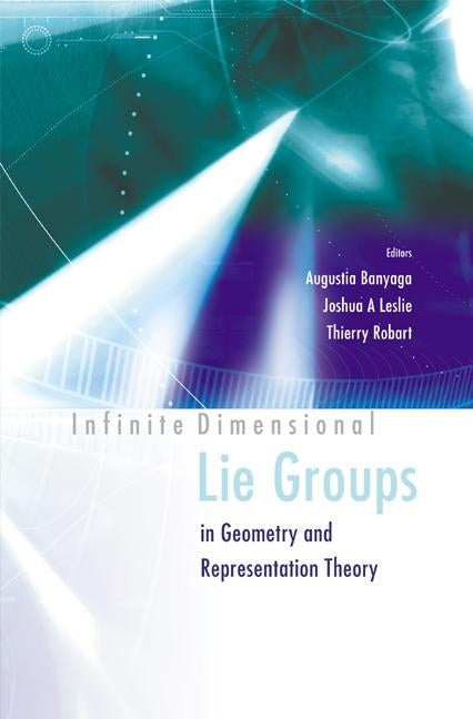 Infinite Dimensional Lie Groups in Geometry and Representation Theory by Banyaga, Augustin