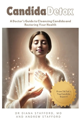 Candida Detox: A Doctor's Guide to Cleansing Candida and Restoring Your Health by Stafford, Andrew