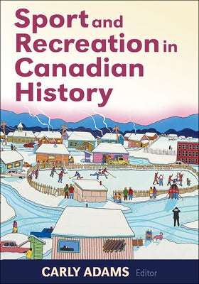 Sport and Recreation in Canadian History by Adams, Carly